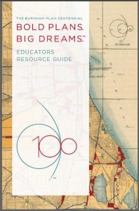 Educators Resource Guide - The Burnham Plan Centennial: Bold Plans. Big Dreams